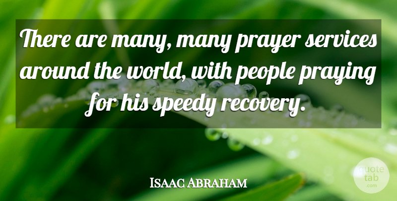 Isaac Abraham Quote About People, Prayer, Praying, Services: There Are Many Many Prayer...