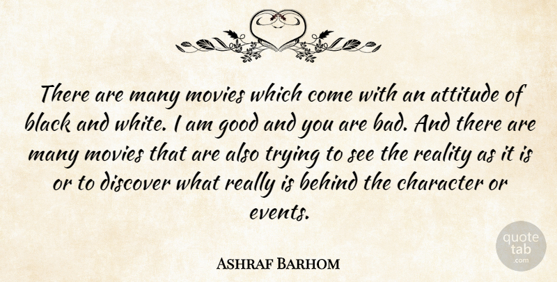 Ashraf Barhom Quote About Attitude, Behind, Black, Character, Discover: There Are Many Movies Which...