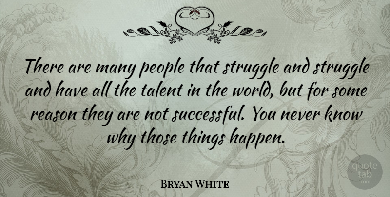 Bryan White Quote About Struggle, Successful, People: There Are Many People That...