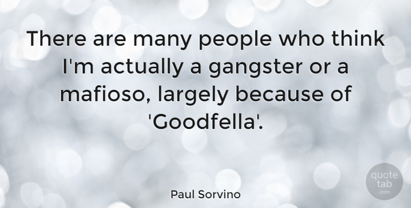 Paul Sorvino Quote About Thinking, People, Gangsters: There Are Many People Who...