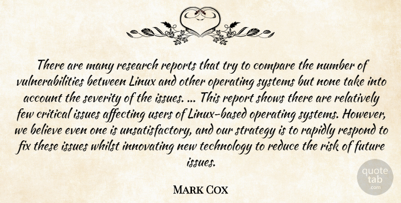 Mark Cox Quote About Account, Affecting, Believe, Compare, Critical: There Are Many Research Reports...