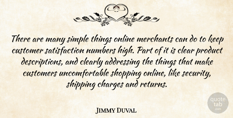 Jimmy Duval Quote About Addressing, Charges, Clear, Clearly, Customer: There Are Many Simple Things...