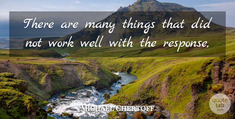 Michael Chertoff Quote About Work: There Are Many Things That...
