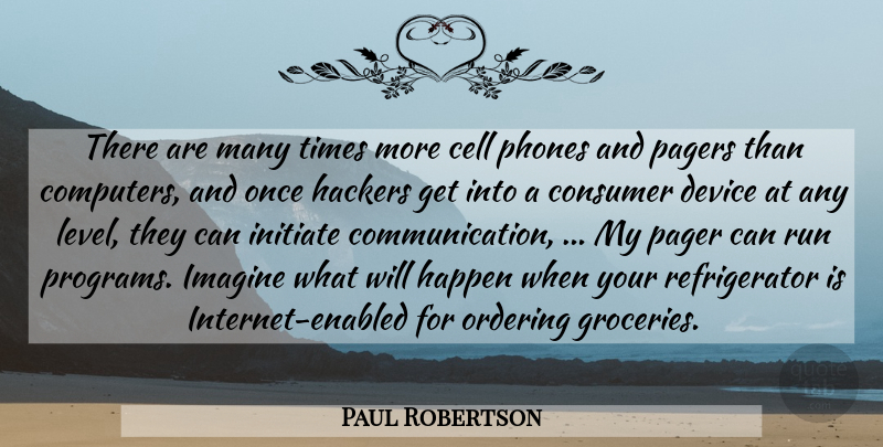 Paul Robertson Quote About Cell, Computers, Consumer, Device, Hackers: There Are Many Times More...