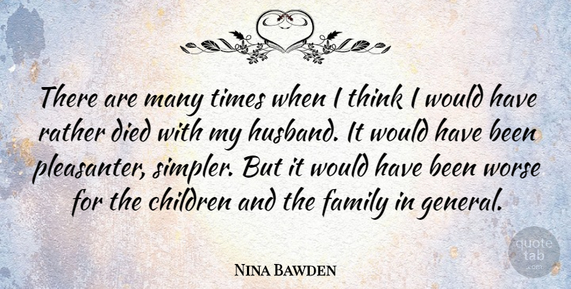 Nina Bawden Quote About Husband, Children, Thinking: There Are Many Times When...