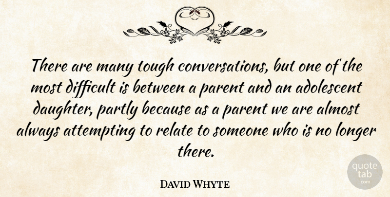 David Whyte Quote About Adolescent, Almost, Attempting, Longer, Partly: There Are Many Tough Conversations...