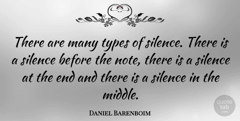 Daniel Barenboim Quote About Silence, Ends, Notes: There Are Many Types Of...