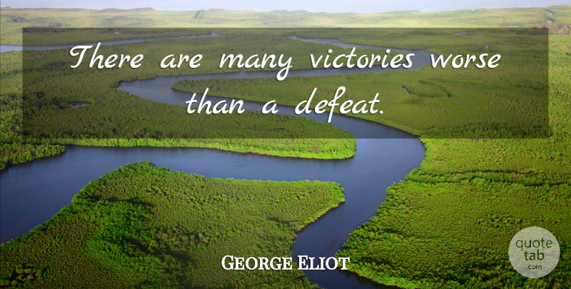 George Eliot Quote About Sports, Winning, Fearless: There Are Many Victories Worse...