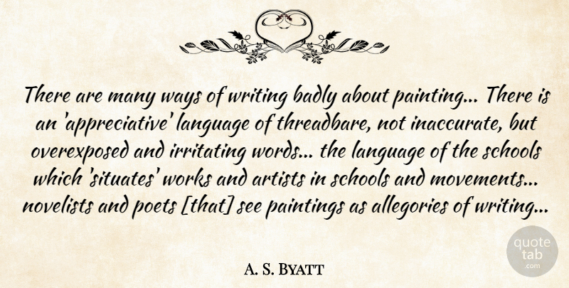 A. S. Byatt Quote About Writing, School, Artist: There Are Many Ways Of...