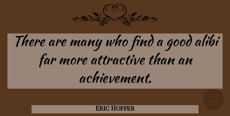 Eric Hoffer Quote About Achievement, Attractive: There Are Many Who Find...