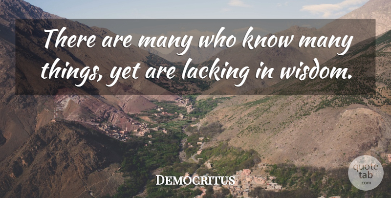 Democritus Quote About Lacking, Knows: There Are Many Who Know...