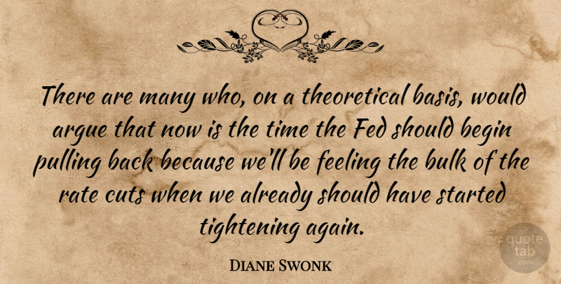 Diane Swonk Quote About Argue, Begin, Bulk, Cuts, Fed: There Are Many Who On...