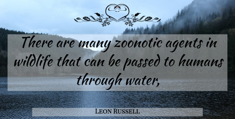 Leon Russell Quote About Agents, Humans, Passed, Wildlife: There Are Many Zoonotic Agents...