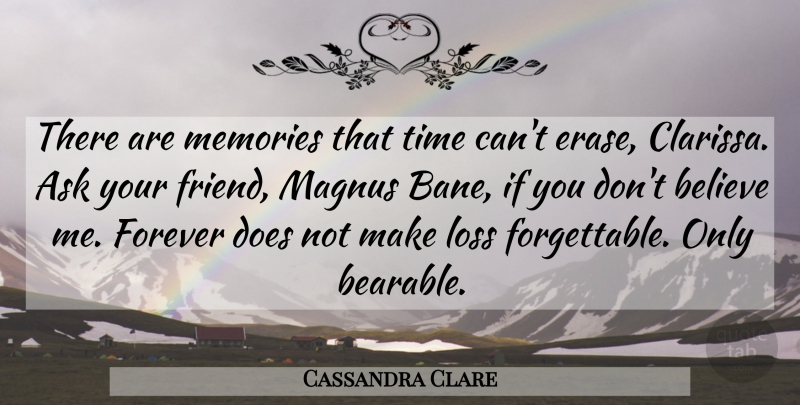 Cassandra Clare Quote About Memories, Believe, Loss: There Are Memories That Time...