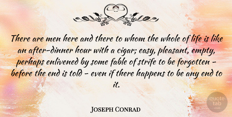 Joseph Conrad Quote About Life, Men, Smoking Cigars: There Are Men Here And...