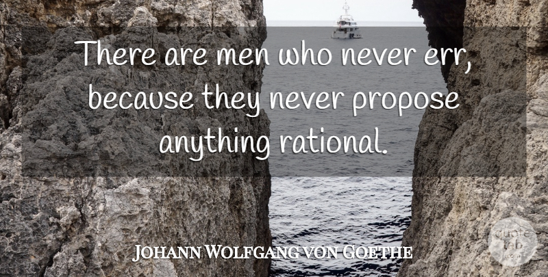 Johann Wolfgang von Goethe Quote About Men, Errors, Rational: There Are Men Who Never...