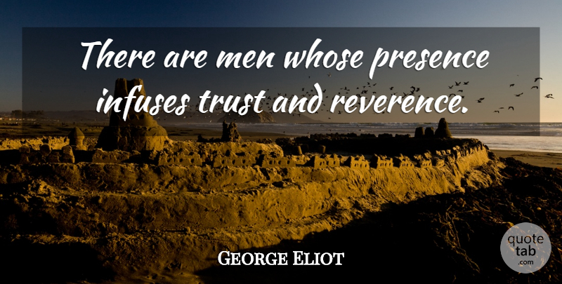 George Eliot Quote About Men, Reverence: There Are Men Whose Presence...