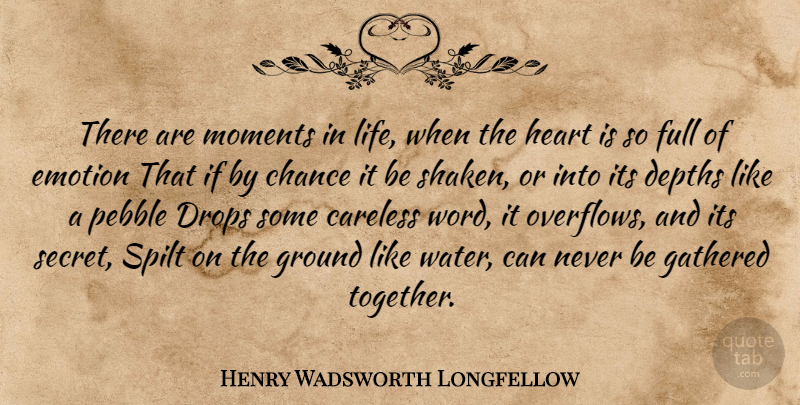 Henry Wadsworth Longfellow Quote About Heart, Water, Secret: There Are Moments In Life...