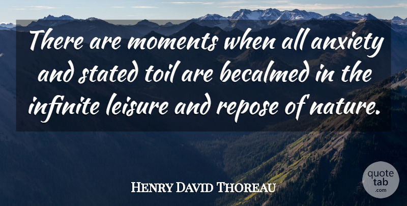 Henry David Thoreau Quote About Nature, Anxiety, Leisure: There Are Moments When All...