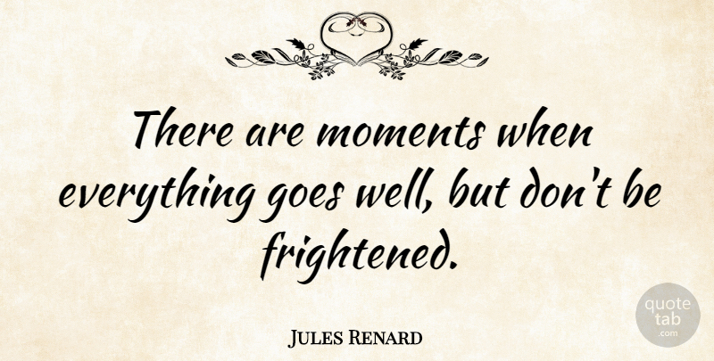 Jules Renard Quote About Inspirational, Life, Moments: There Are Moments When Everything...