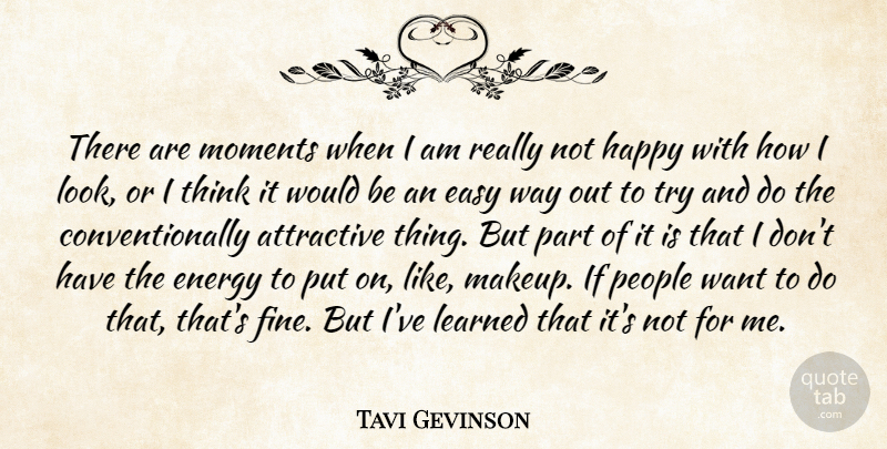 Tavi Gevinson Quote About Attractive, Easy, Learned, Moments, People: There Are Moments When I...