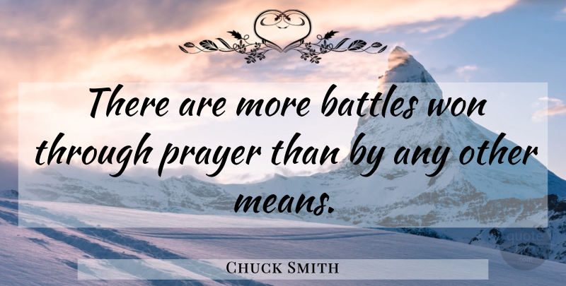 Chuck Smith Quote About Prayer, Mean, Battle: There Are More Battles Won...