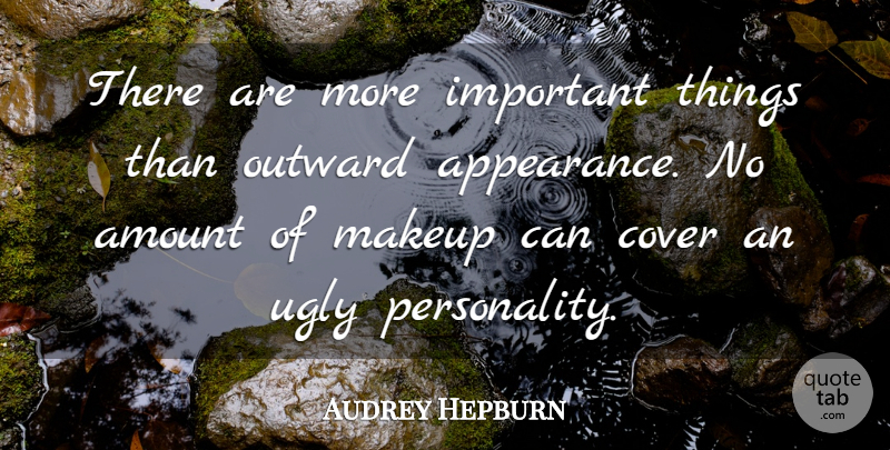 Audrey Hepburn Quote About Makeup, Personality, Important: There Are More Important Things...