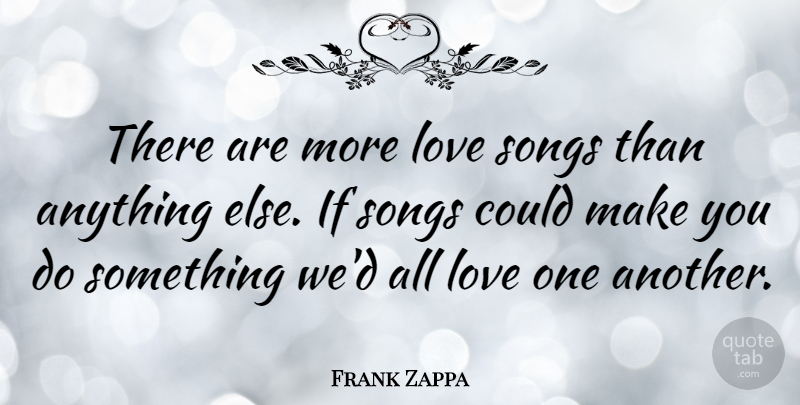 Frank Zappa Quote About Love, Marriage, Music: There Are More Love Songs...