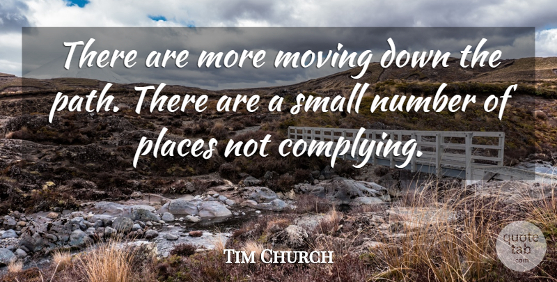 Tim Church Quote About Moving, Number, Places, Small: There Are More Moving Down...