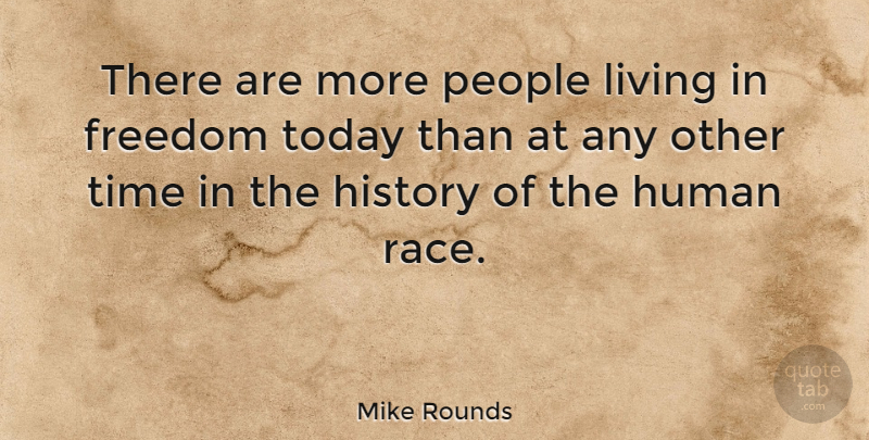 Mike Rounds Quote About Race, People, Today: There Are More People Living...