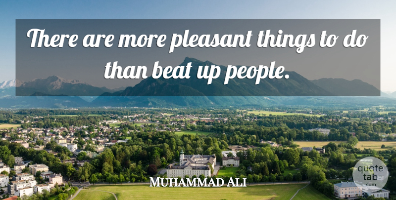 Muhammad Ali Quote About Retirement, Greatness, Boxing: There Are More Pleasant Things...