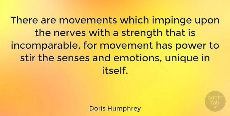 Doris Humphrey Quote About Unique, Movement, Nerves: There Are Movements Which Impinge...
