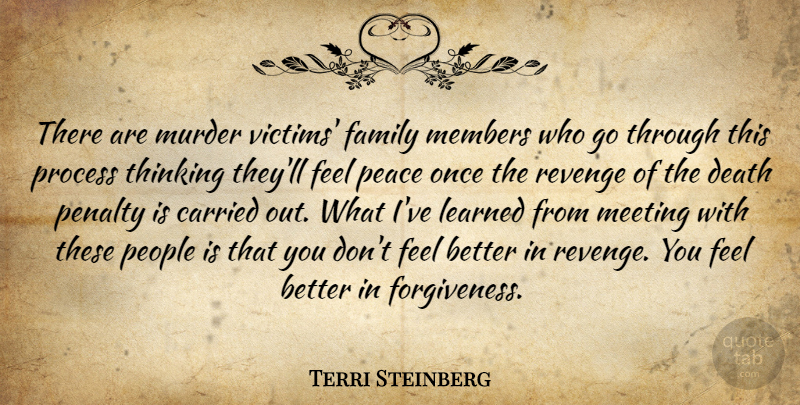 Terri Steinberg Quote About Carried, Death, Family, Learned, Meeting: There Are Murder Victims Family...
