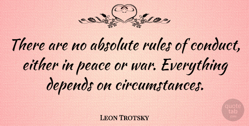 Leon Trotsky Quote About Peace, War, Circumstances: There Are No Absolute Rules...