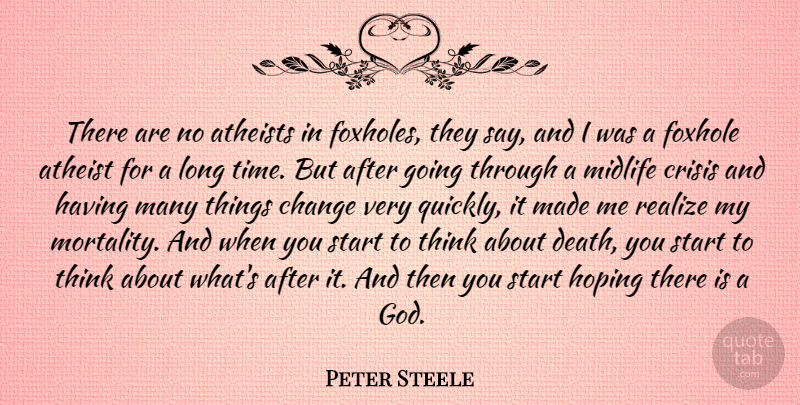 Peter Steele Quote About Atheists, Change, Crisis, Death, Hoping: There Are No Atheists In...