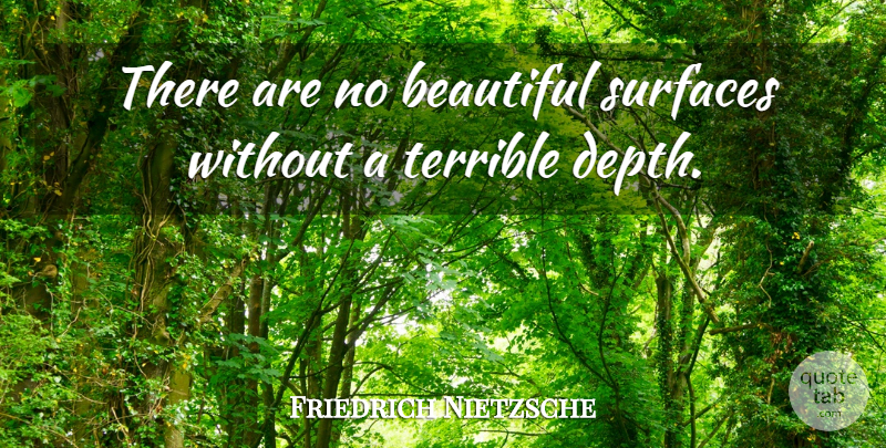 Friedrich Nietzsche Quote About Inspirational, Beautiful, Depth: There Are No Beautiful Surfaces...