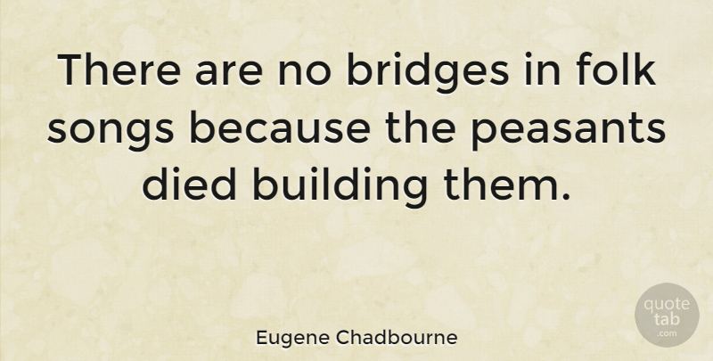 Eugene Chadbourne Quote About Song, Bridges, Building: There Are No Bridges In...