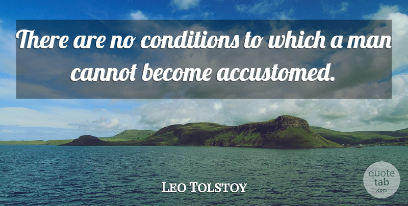 Leo Tolstoy Quote About Acceptance, Men, Conditions: There Are No Conditions To...