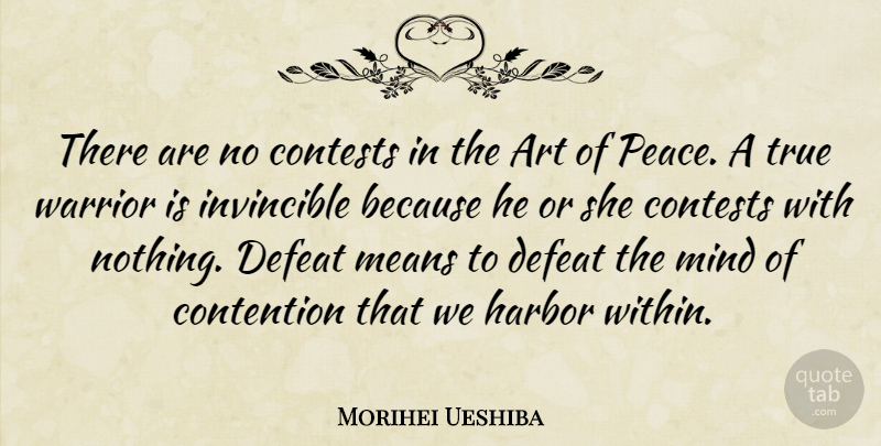Morihei Ueshiba Quote About Art, Peace, Mean: There Are No Contests In...