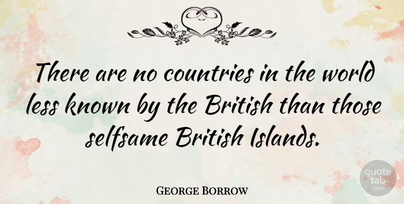 George Borrow Quote About British Author, Known: There Are No Countries In...
