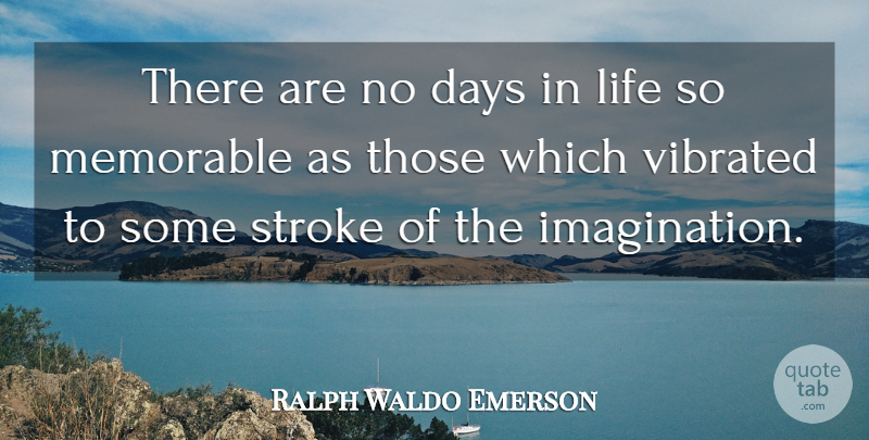 Ralph Waldo Emerson Quote About Days, Life, Memorable, Stroke: There Are No Days In...