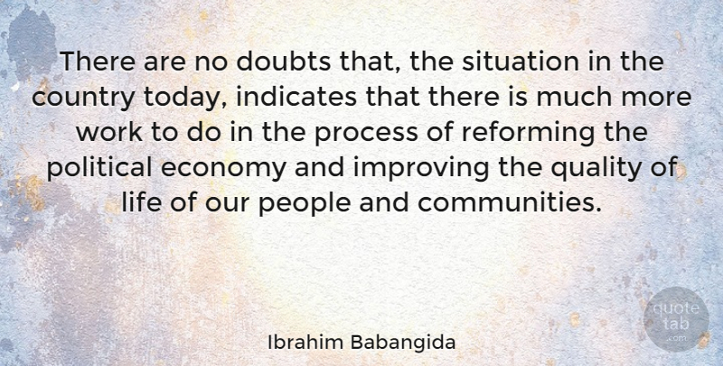 Ibrahim Babangida Quote About Country, People, Community: There Are No Doubts That...