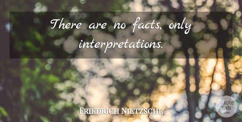 Friedrich Nietzsche Quote About Encouraging, Witty, Truth: There Are No Facts Only...