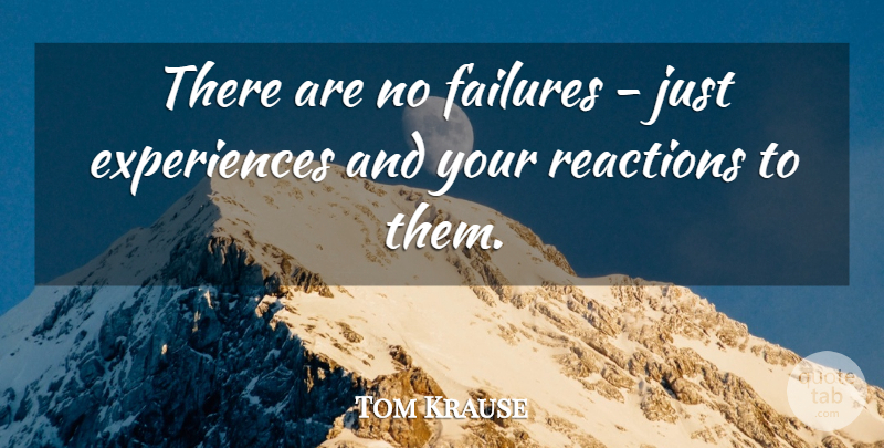 Tom Krause Quote About Cheer, Failure, Project Management: There Are No Failures Just...