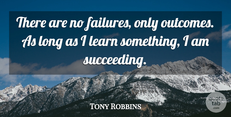 Tony Robbins Quote About Long, Inner Strength, Outcomes: There Are No Failures Only...