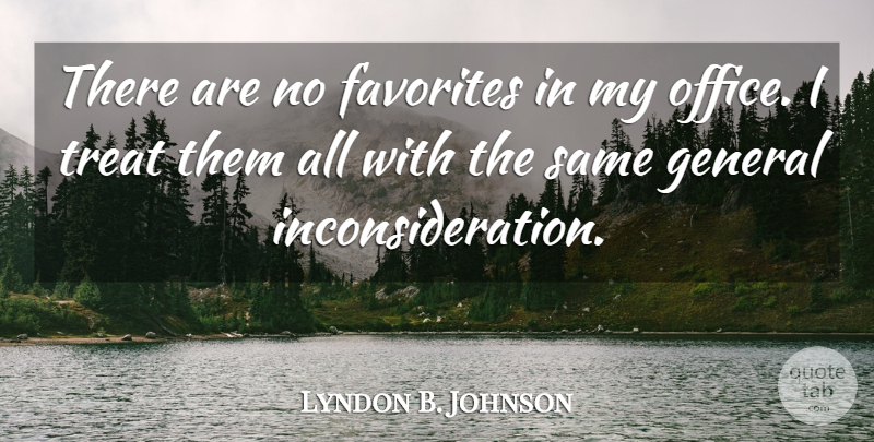 Lyndon B. Johnson Quote About Office, Political, Politics: There Are No Favorites In...