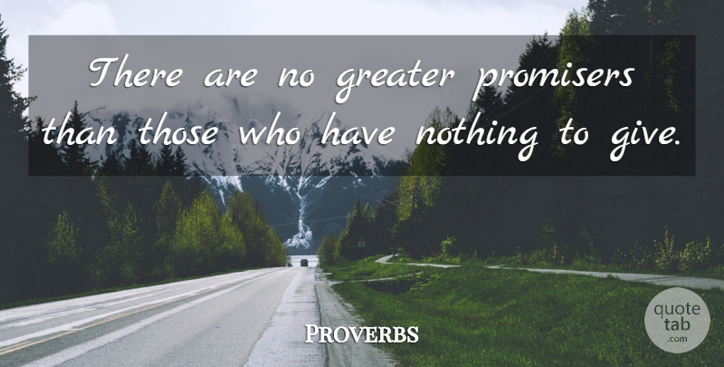 Proverbs Quote About Greater: There Are No Greater Promisers...