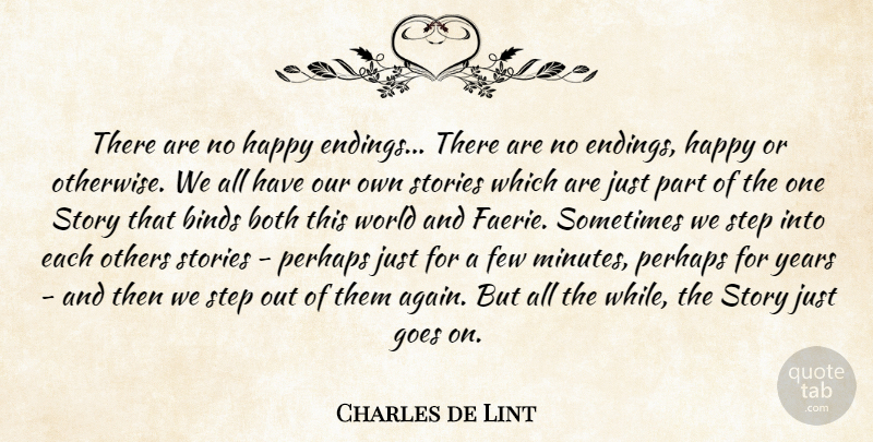 Charles de Lint Quote About Years, Stories, Goes On: There Are No Happy Endings...
