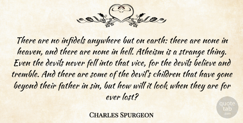 Charles Spurgeon Quote About Children, Father, Believe: There Are No Infidels Anywhere...