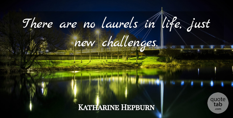 Katharine Hepburn Quote About Motivation, Challenges, Laurels: There Are No Laurels In...